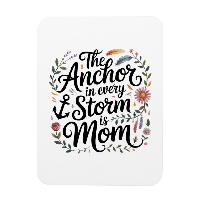 Magnet Flexible The Anchor In Every Storm Is Mom (Vertical)