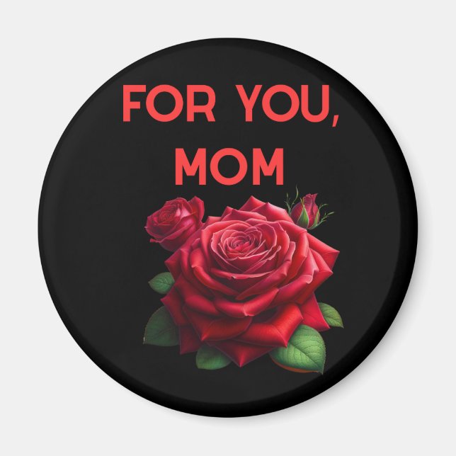 Magnet For You Mom (Front)