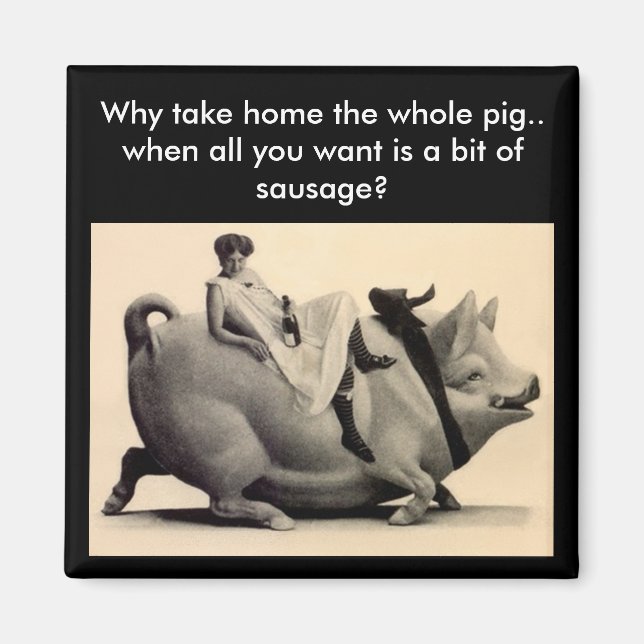 Magnet - Fun Why take home the whole pig - sausage (Front)