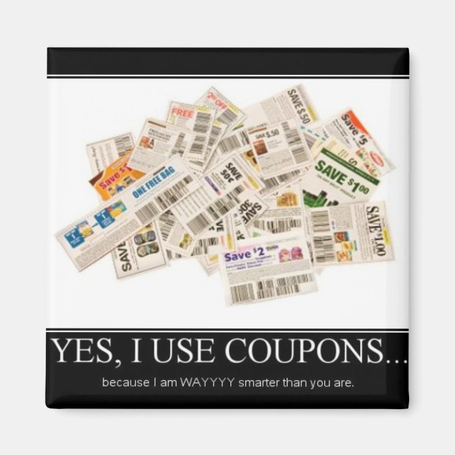 Magnet - I use coupons because I am way smarter (Front)