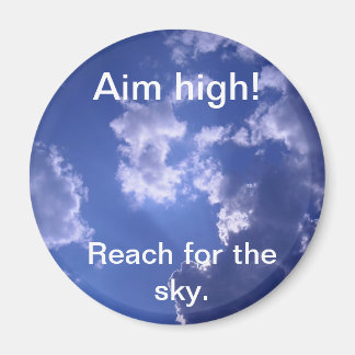 Magnet Reach for the sky., Aim high!