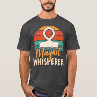 Magnet Whisperer Magnets Fisher Fisherman Fishing  T-Shirt