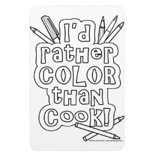 MAGNET YOU CAN COLOR - I'D RATHER COLOR THAN COOK