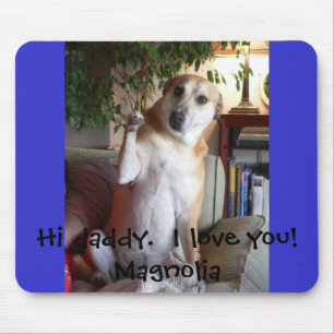 Magnolia, Hi daddy. I love you! Magnolia Mouse Pad