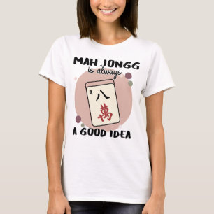 Mah Jongg Is Always a Good Idea T-Shirt