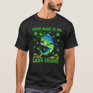 Mahi Mahi Is My Lucky Charms Mahi Mahi Fish St Pat T-Shirt