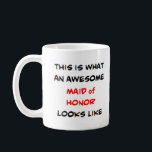 maid of honour, awesome coffee mug<br><div class="desc">awesome maid of honour</div>