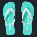 Maid of Honour NAME Turquoise Flip Flops<br><div class="desc">Bright turquoise colour with Bridesmaid written in white text. Name and Date of Wedding is pretty coral. Personalize each of your bridesmaids names in arched uppercase letters. Click Customize to increase or decrease name size to fall within safe lines. Pretty beach destination flip flops as part of the wedding party...</div>