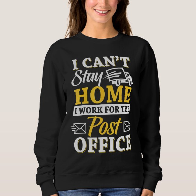 Mail Carriers Postal Carriers I Work For The Post  Sweatshirt (Front)