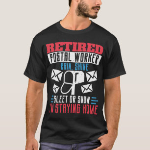 Mailman Retired Postal WorkerRain, Shine, Sleet T-Shirt
