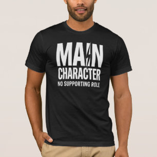 Main Character Energy No Supporting Role T-Shirt