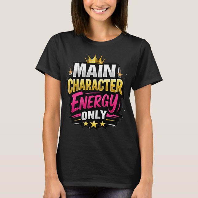 Main Character Energy Only T-Shirt (Front)