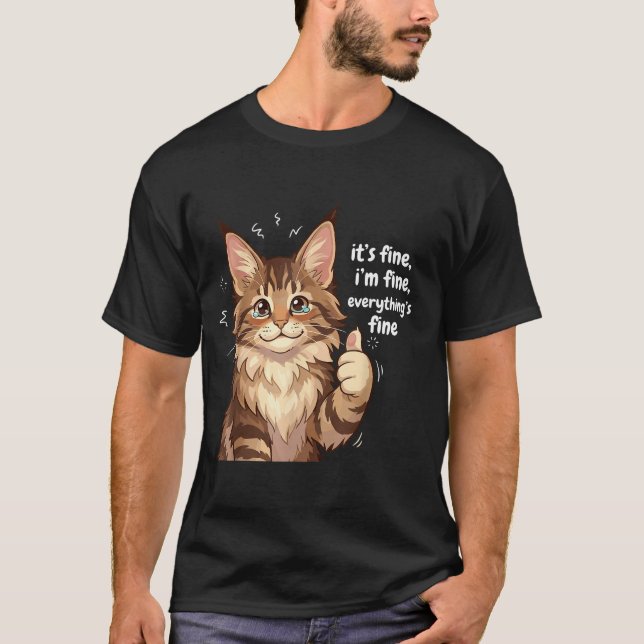 Maine Coon Cat Meme It's Fine I'm Fine Everything' T-Shirt (Front)