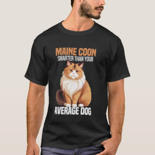Maine Coon Smarter Than Your Average Dog Maine Coo T-Shirt