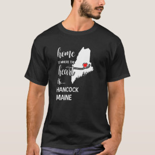 Maine Home Is Where The Heart Is Hancock County T-Shirt