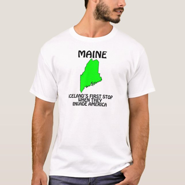 Maine - Iceland's First Stop When They Invade USA T-Shirt (Front)