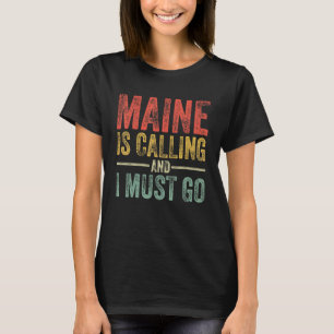 Maine Is Calling And I Must Go Funny Home State Vi T-Shirt