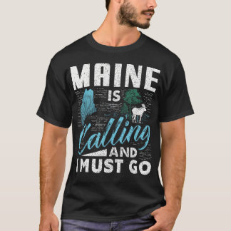 Maine Is Calling And I Must Go Funny T-Shirt