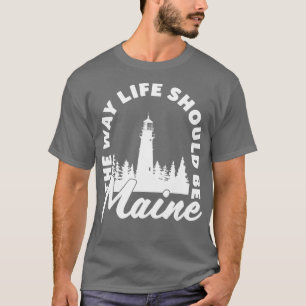 Maine Lighthouse the Way Life Should Be Gift  T-Shirt