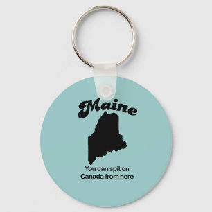 Maine Motto - You can spit on Canada from here Keychain