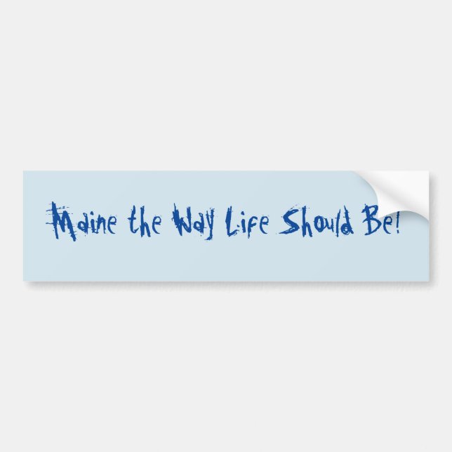 Maine the Way Life Should Be! Blue Bumper Sticker (Front)