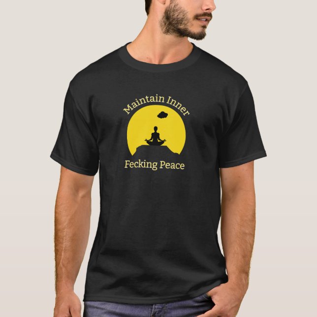 Maintain Inner Fecking Peace Funny Spiritual Times T-Shirt (Front)