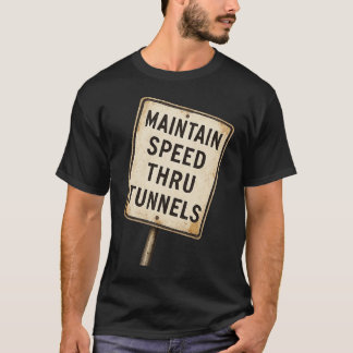 Maintain Speed Through Tunnel T-Shirt