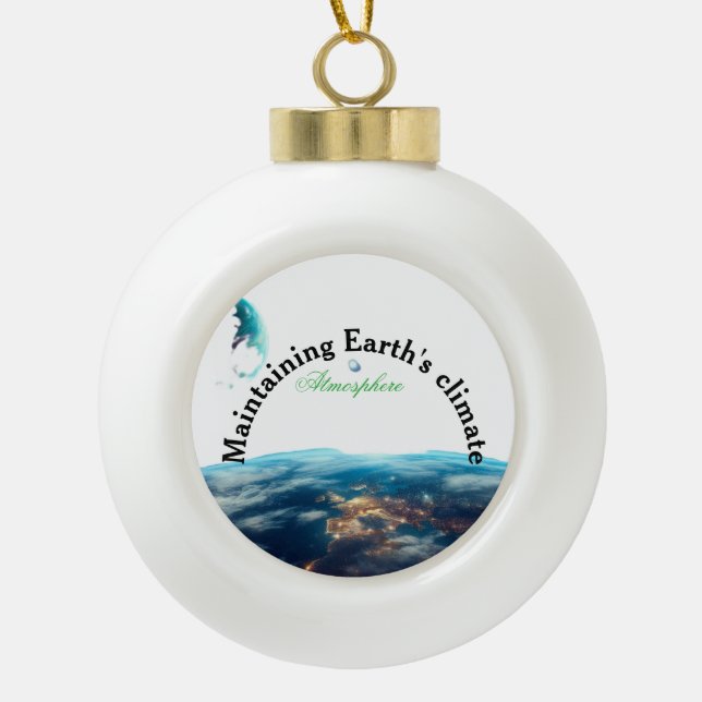 maintaining Earth's climate Ceramic Ball Christmas Ornament (Front)