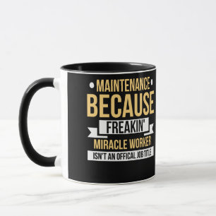 Maintenance Because Freakin' Miracle Worker Mug