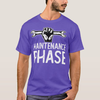 maintenance phase T-Shirt