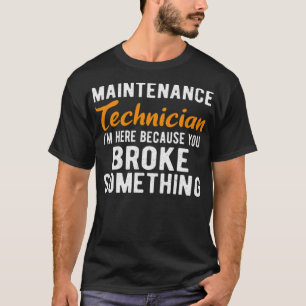 MAINTENANCE TECH  Im Here Maintenance funny crossf T-Shirt