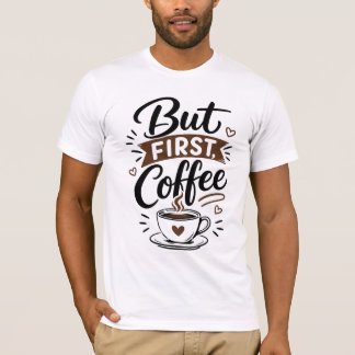 Mais d'abord, T-Shirt Café – Cadeau drôle pour les