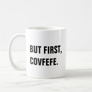 Mais d'abord, tasse de Covfefe Covfefe