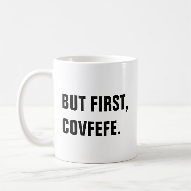 Mais d'abord, tasse de Covfefe Covfefe (Gauche)