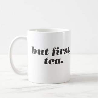 mais d'abord, tasse de thé