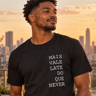 Mais Vale Late Do Que Never Funny T-Shirt
