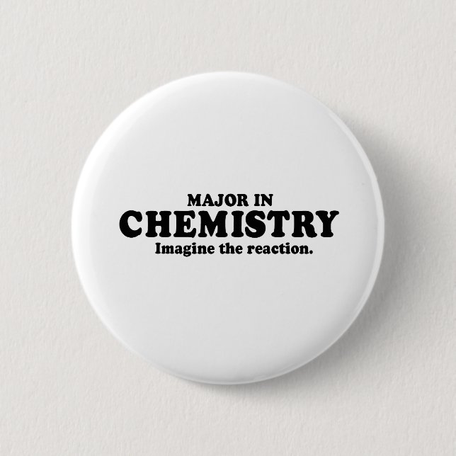 MAJOR IN CHEMISTRY - IMAGINE THE REACTION T-shirt 2 Inch Round Button (Front)