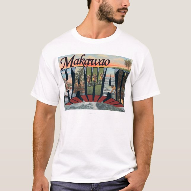 Makawao, Hawaii - Large Letter Scenes T-Shirt (Front)