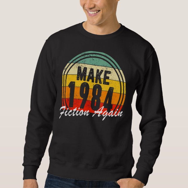 Make 1984 Fiction Again Freedom Sweatshirt (Front)