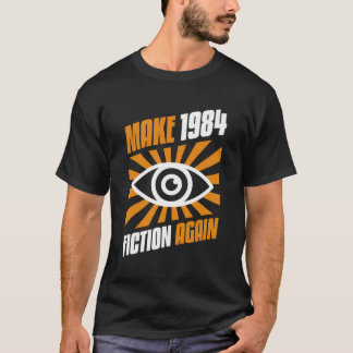 Make 1984 Fiction Again T-Shirt