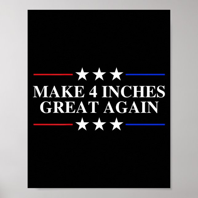 Make 4 Inches Great Again, American Litical Quote  Poster (Front)