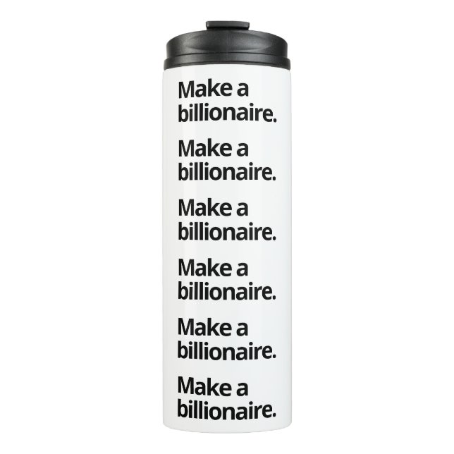 Make a billionaire Thermal Tumbler (Front)