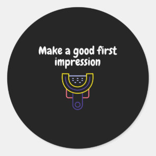 Make A Good First Impression Dental Funny  Classic Round Sticker