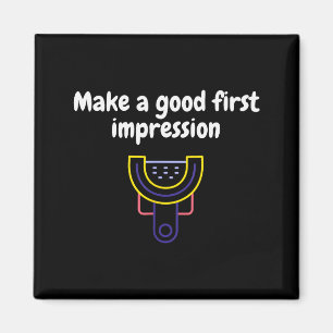 Make A Good First Impression Dental Funny  Magnet