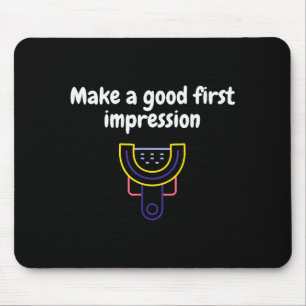 Make A Good First Impression Dental Funny Mouse Pad