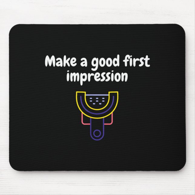 Make A Good First Impression Dental Funny  Mouse Pad (Front)