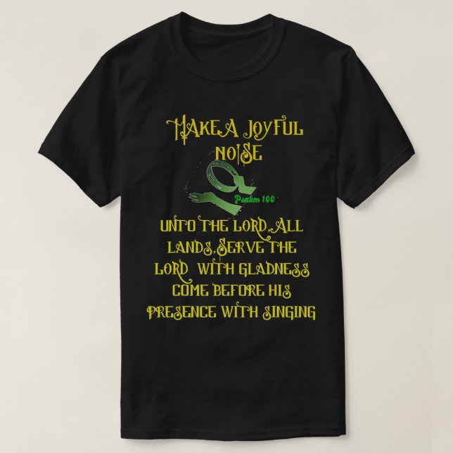 MAKE A JOYFUL NOISE UNTO THE LORD, PSALM100  T-Shirt (Design Front)