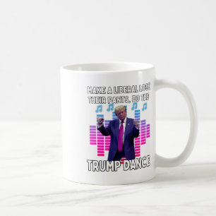 Make A Liberal Lose Their Pants Do The Trump Dance Coffee Mug