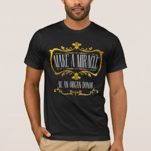 Make a Miracle Be an Organ Donor a Donor Awareness T-Shirt