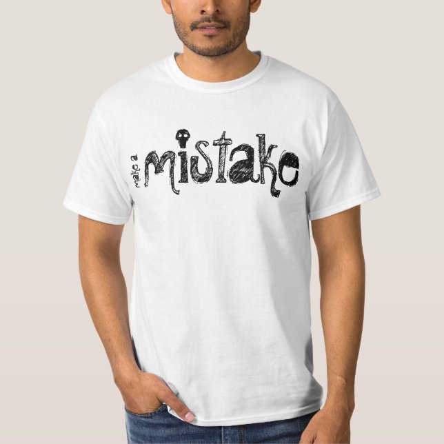 make a mistake T-Shirt (Front)